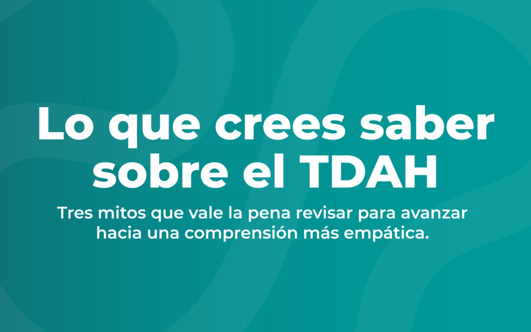 3 mitos sobre el TDAH que debes dejar de creer